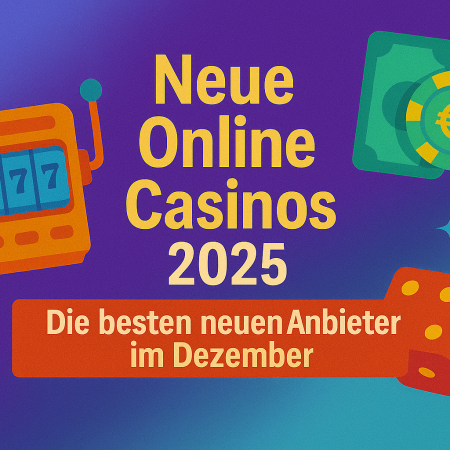 Neue Online Casinos 2025: Die besten neuen Anbieter im Dezember