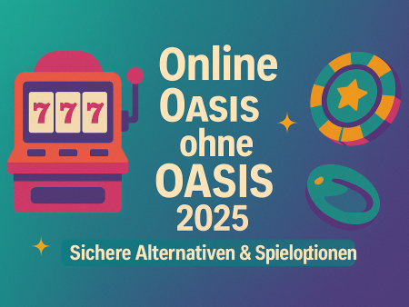 Online Casino ohne OASIS 2025: Sichere Alternativen & Spieloptionen