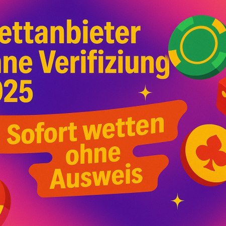 Wettanbieter ohne Verifizierung 2025: Sofort wetten ohne Ausweis